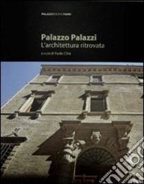 Palazzo Palazzi. L'architettura ritrovata. Ediz. illustrata libro di Clini P. (cur.)