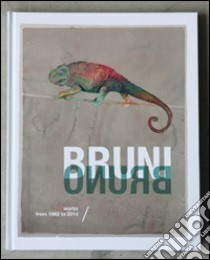 Bruni Bruno. Works from 1932 to 2014. Ediz. illustrata libro