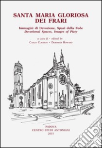 Santa Maria Gloriosa dei Frari. Immagini di devozione, spazi della fede. Ediz. italiana, inglese, francese e tedesca libro di Corsato C. (cur.); Howard D. (cur.)