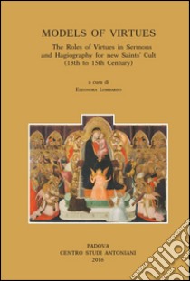 Models of virtues. The roles of virtues in sermons... International meeting (Porto, 22-23 marzo 2013). Ediz. italiana, inglese, francese e tedesca libro di Lombardo E. (cur.)
