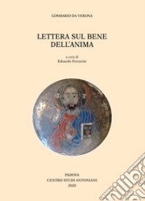 Gosmario da Verona. Lettera sul bene dell'anima libro di Ferrarini E. (cur.)