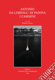 Antonio da Lisbona/di Padova. I Cammini libro di Volpe P. (cur.)