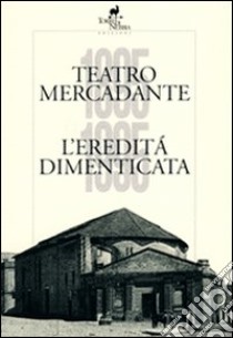 Teatro Mercadante 1895-1995. L'eredità dimenticata libro di Sardone Pasquale; Popolizio Arcangelo