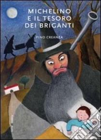 Michelino e il tesoro dei briganti. Ediz. illustrata libro di Creanza Pino