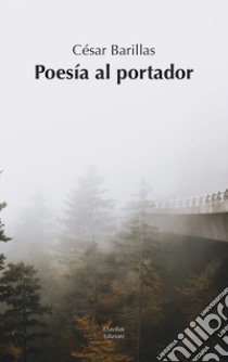 Poesía al portador. Ediz. multilingue libro di Barillas César