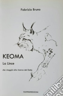 Keoma la lince che viaggiò alla ricerca del Dahù libro di Bruno Fabrizio