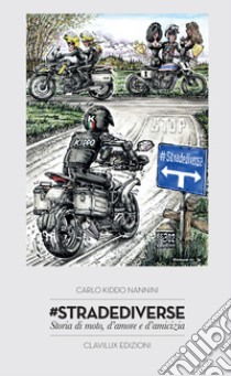 Strade diverse. Storia di moto, d'amore e d'amicizia libro di Nannini Carlo Kiddo