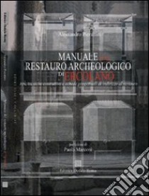 Manuale del restauro archeologico di Ercolano libro di Pierattini Alessandro