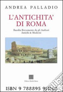 L'antichità di Roma. Ediz. illustrata libro di Palladio Andrea