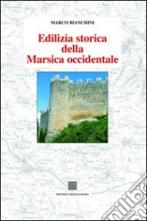 Edilizia storica della Marsica occidentale libro di Bianchini Marco