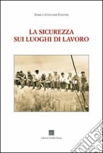 La sicurezza sui luoghi di lavoro libro di Costanzi Fantini E.