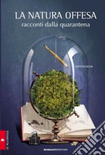 La natura offesa. Racconti dalla quarantena libro