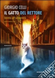 Il Gatto del rettore. Delitto all'università libro di Celli Giorgio