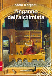 L'inganno dell'alchimista libro di Morganti Paolo