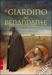 Il giardino del benandante libro di Morganti Paolo