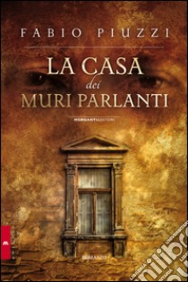 La casa dei muri parlanti libro di Piuzzi Fabio