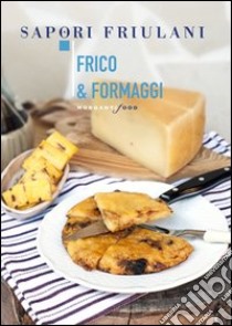 Frico & formaggi libro di Nekorkina Giulia