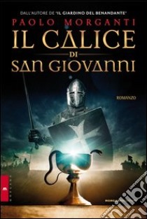 Il calice di san Giovanni libro di Morganti Paolo