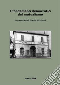 I fondamenti democratici del mutualismo libro di Urbinati Nadia