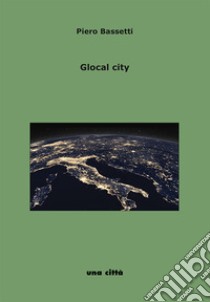 Glocal city. Intervista a Piero Bassetti libro di Calderoni Giorgio; Saporetti Gianni