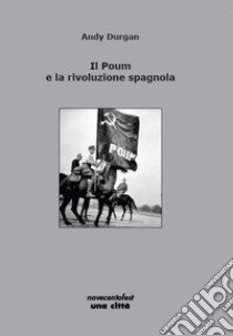 Il Poum e la rivoluzione spagnola libro di Durgan Andy