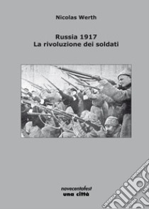 Russia 1917. La rivoluzione dei soldati libro di Werth Nicolas