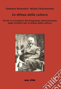 In difesa della cultura. Scritti in occasione del Congresso internazionale degli scrittori per la difesa della cultura libro di Salvemini Gaetano; Chiaromonte Nicola