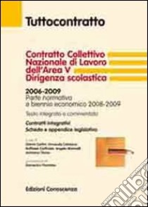 Contratto collettivo nazionale di lavoro dell'Area V Dirigenza scolastica. 2006-2009. Parte normativa e biennio economico 2008-2009 libro di Carlini Gianni