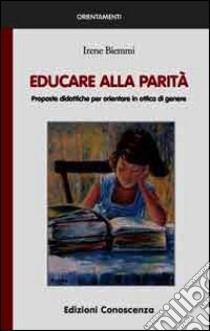 Educare alla parità. Proposte didattiche per orientare in ottica di genere libro di Biemmi Irene