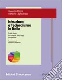 Istruzione e federalismo in Italia. Profili storici, documenti, dati, leggi, prospettive libro di Degni Marcello; Lagravinese Raffaele