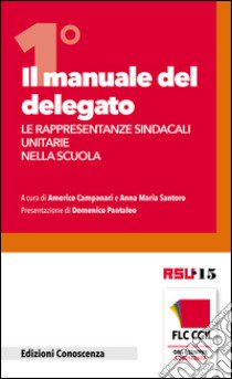 Il manuale del delegato. Le rappresentanze sindacali unitarie nella scuola. Vol. 1 libro di Campanari Americo; Santoro Anna M.