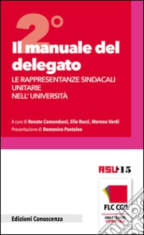 Il manuale del delegato. Le rappresentanze sindacali unitarie nell'Università. Vol. 2 libro di Comanducci Renato; Rucci E. (cur.); Verdi M. (cur.)