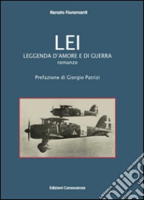 Lei. Leggenda d'amore e di guerra libro di Fioramanti Renato