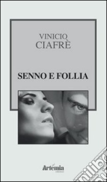 Senno e follia libro di Ciafrè Vinicio