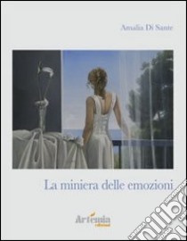 La miniera delle emozioni. Ediz. illustrata libro di Di Sante Amalia