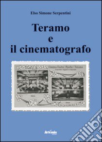 Teramo e il cinematografo libro di Serpentini Elso Simone