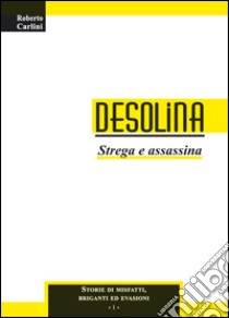 Desolina. Strega e assassina libro di Carlini Roberto