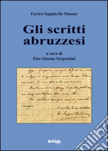 Gli scritti abruzzesi. Enrico Sappia De Simone libro di Serpentini Elso Simone