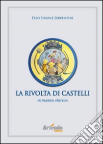 La rivolta di Castelli libro di Serpentini Elso Simone