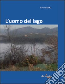 L'uomo del lago libro di Fusaro Vito