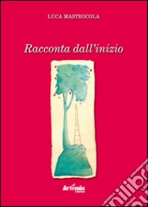 Racconta dall'inizio libro di Mastrocola Luca