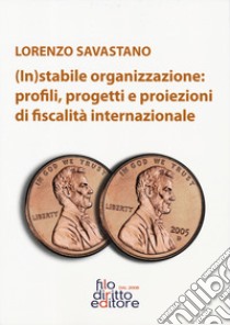 (In)stabile organizzazione: profili, rogetti e proiezioni di fiscalità internazionale libro di Savastano Lorenzo