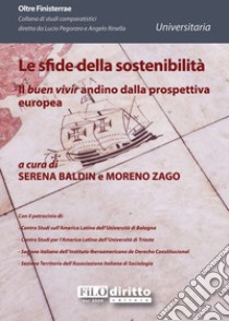 Le sfide della sostenibilità. Il «buen vivir» andino dalla prospettiva europea libro di Baldin S. (cur.); Zago M. (cur.)