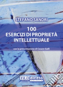 100 esercizi di proprietà intellettuale libro di Sandri Stefano