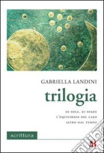 Trilogia: Di sole, di spade-L'equilibrio del caso-Altro dal tempo libro di Landini Gabriella