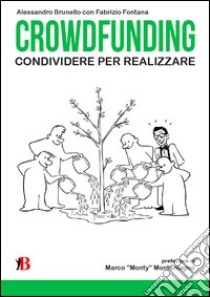 Crowdfunding. Condividere per realizzare libro di Brunello Alessandro; Fontana Fabrizio