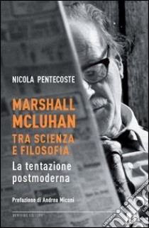 Marshall Macluhan tra scienza e filosofia. La tentazione postmoderna libro di Pentecoste Nicola