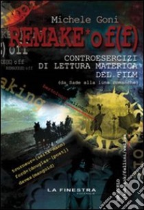 Remake off. Controesercizi di lettura materica del film (Da Sade alla luna comanche) libro di Goni Michele