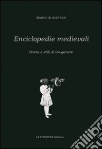 Enciclopedia medievali. Storia e stili di un genere libro di Albertazzi Marco