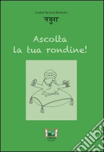 Ascolta la tua rondine! libro di Berardini Liviana Y.